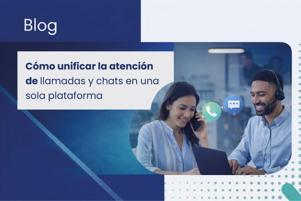 Cómo unificar la atención de llamadas y chats en una sola plataforma frase de banner con personas a un lado de la imagen realizando llamadas