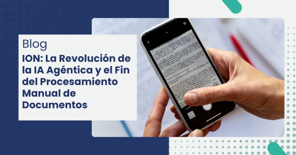 ION: El fin del procesamiento manual de documentos frase del banner de la imagen, con un celular de fondo tomando una foto a un documento tipo ID