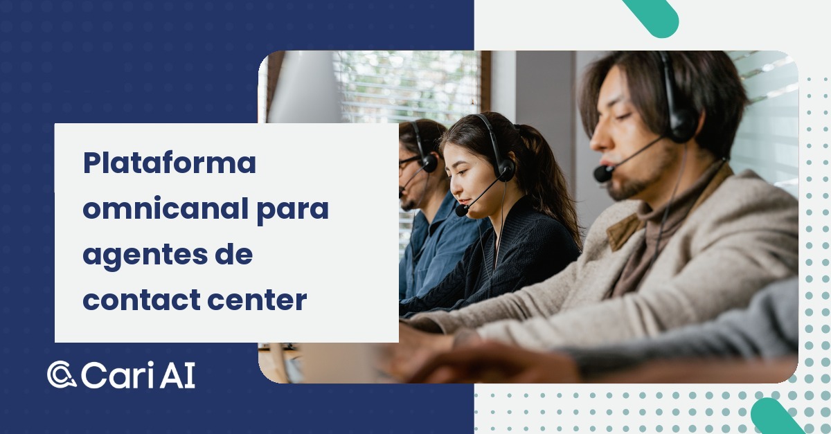 Portada del artículo de Cari AI: Plataforma omnicanal para agentes de contact center.