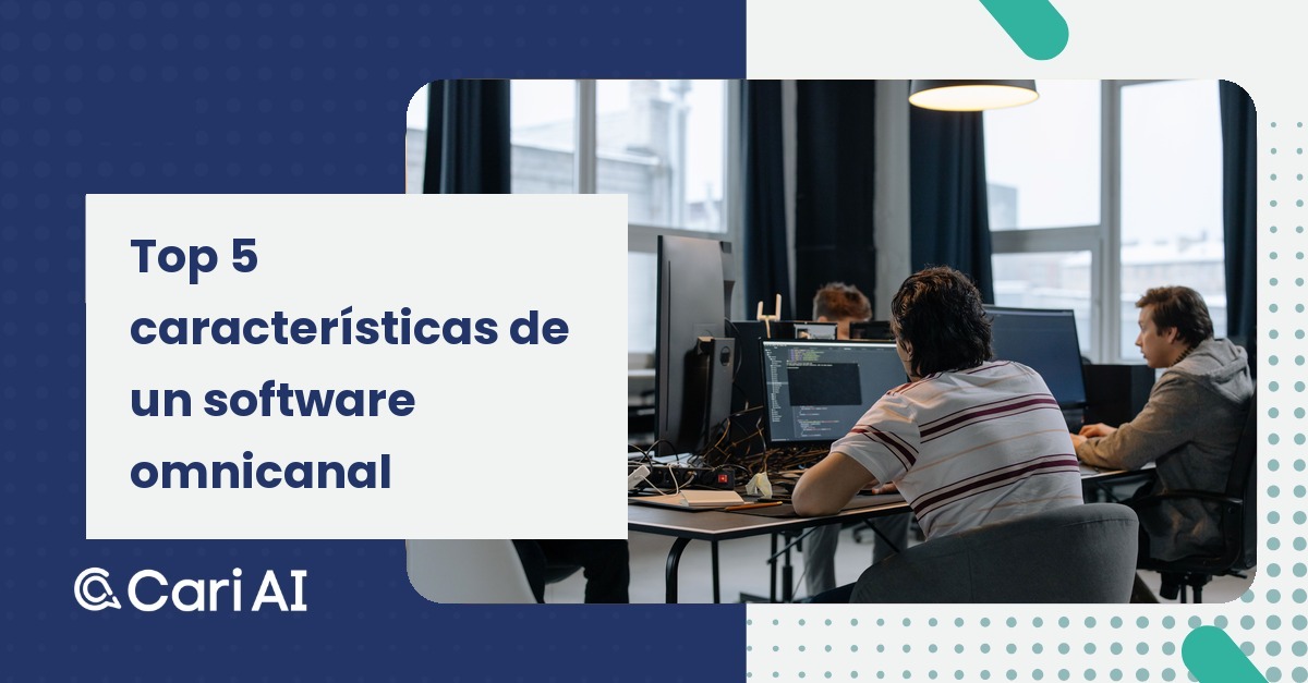 Portada del artículo de Cari AI: Top 5 características de un software omnicanal.