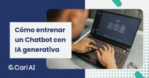 Portada del artículo de Cari AI: Cómo entrenar un Chatbot con IA generativa.