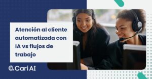 Portada del artículo de Cari AI: Atención al cliente automatizada con IA vs flujos de trabajo.