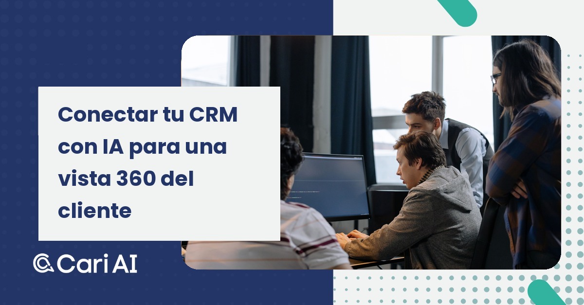 Portada del artículo de Cari AI: Conectar CRM con asistente IA para una vista 360 del cliente