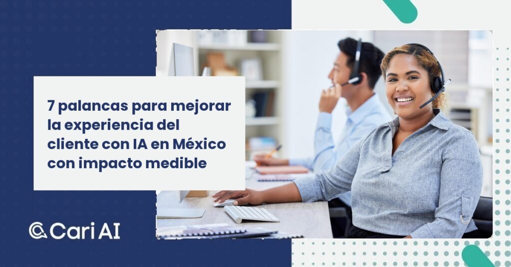 7 palancas para mejorar la experiencia del cliente con IA en México con impacto medible