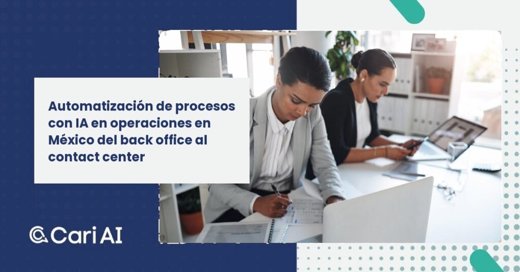 Automatización de procesos con IA en operaciones en México del back office al contact center